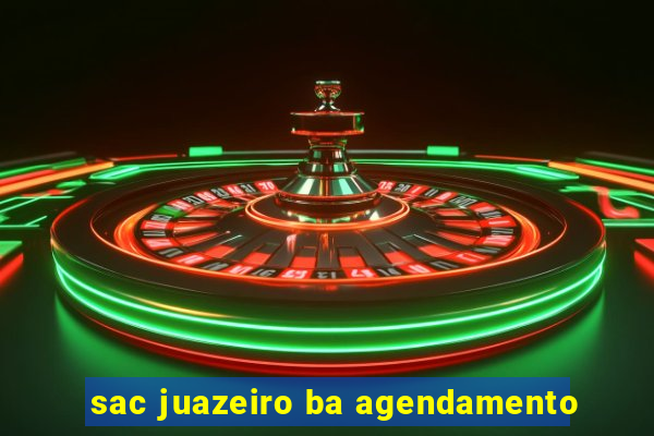 sac juazeiro ba agendamento